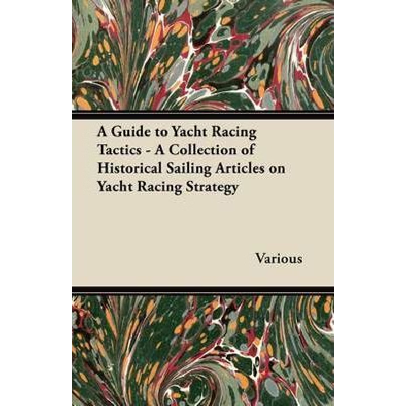 预订不退不换A Guide to Yacht Racing Tactics - A Collection of Historical Sailing Articles on Yacht Racing Strate