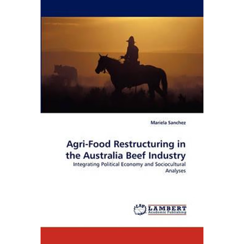 按需印刷Agri-Food Restructuring in the Australia Beef Industry[9783838372129]