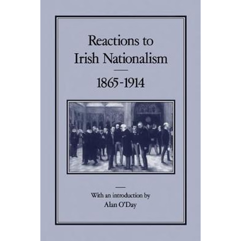 按需印刷Reactions to Irish Nationalism, 1865-1914[9780907628859]