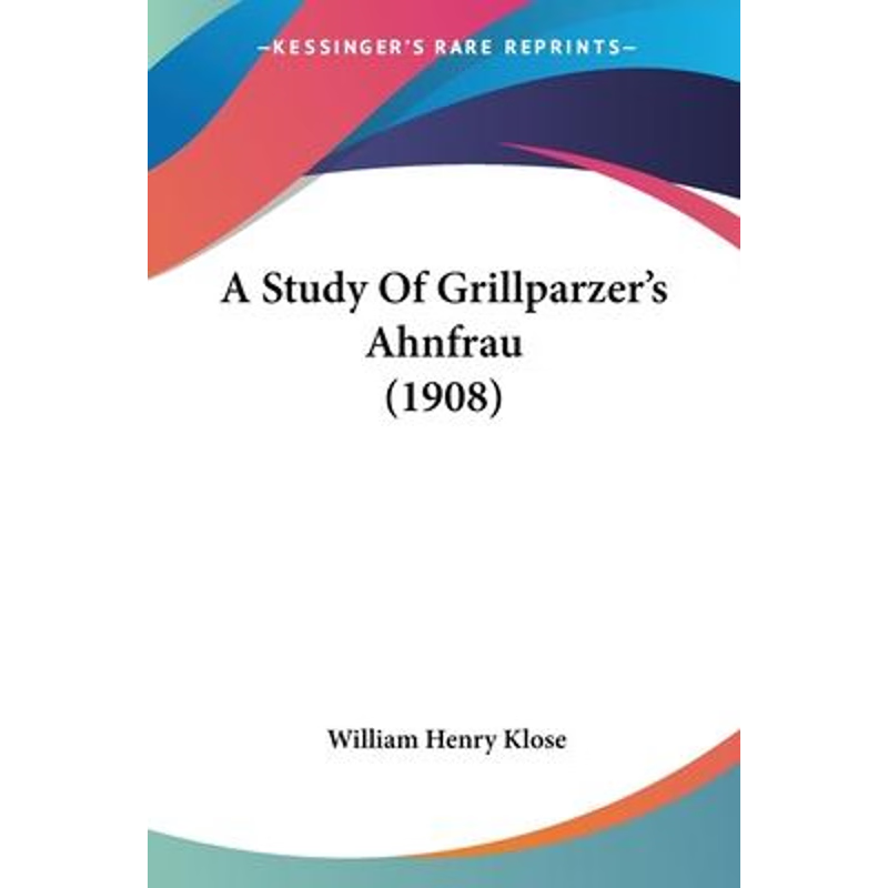 按需印刷A Study Of Grillparzer's Ahnfrau (1908)[9781120131553]