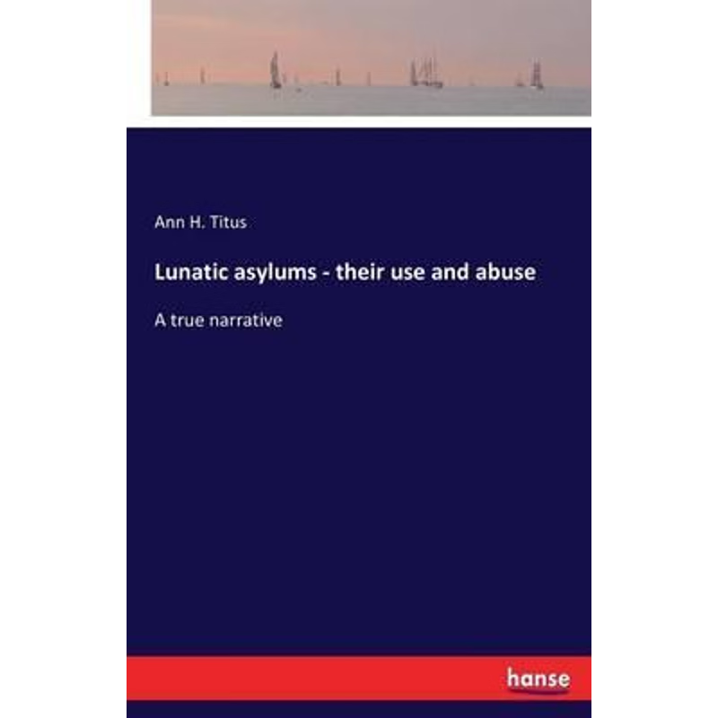 按需印刷Lunatic asylums - their use and abuse[9783742833730]