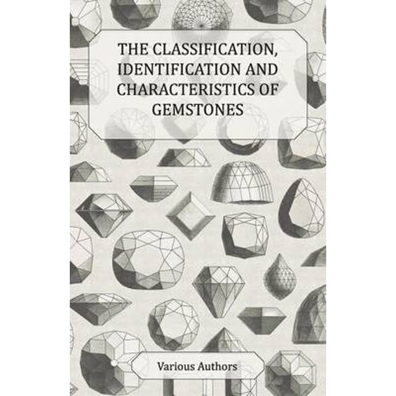 预订The Classification, Identification and Characteristics of Gemstones - A Collection of Historical Art