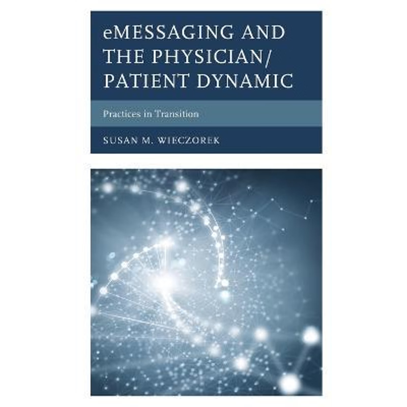 按需印刷eMessaging and the Physician/Patient Dynamic[9781498559577]