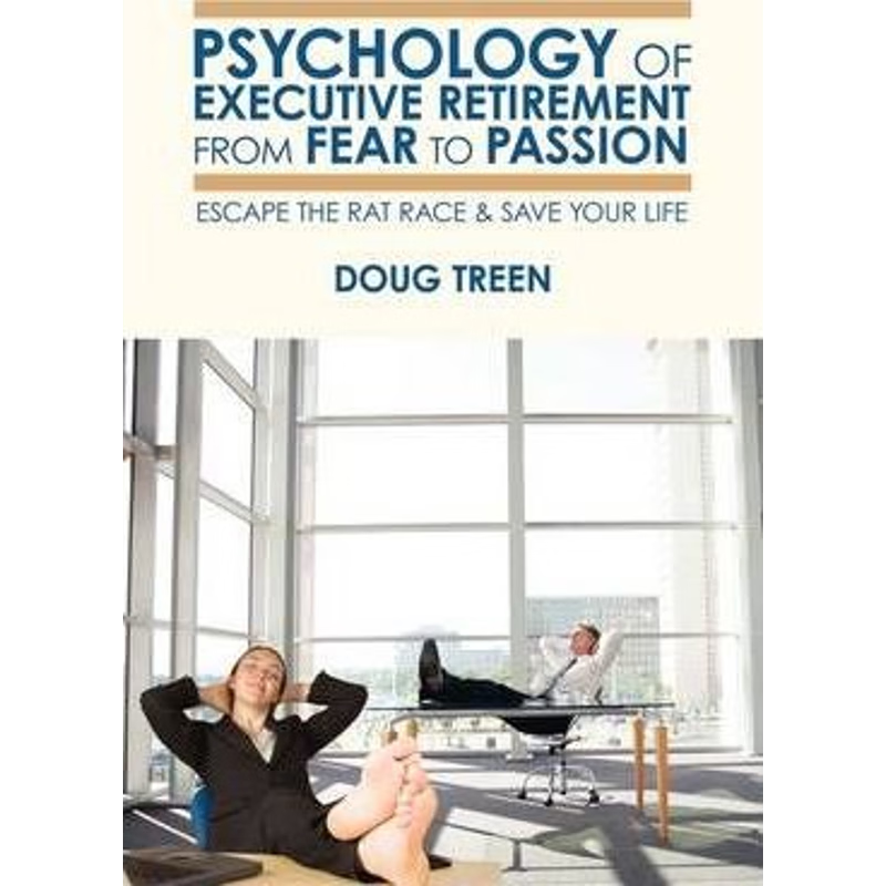 按需印刷 Psychology of Executive Retirement from Fear to Pas