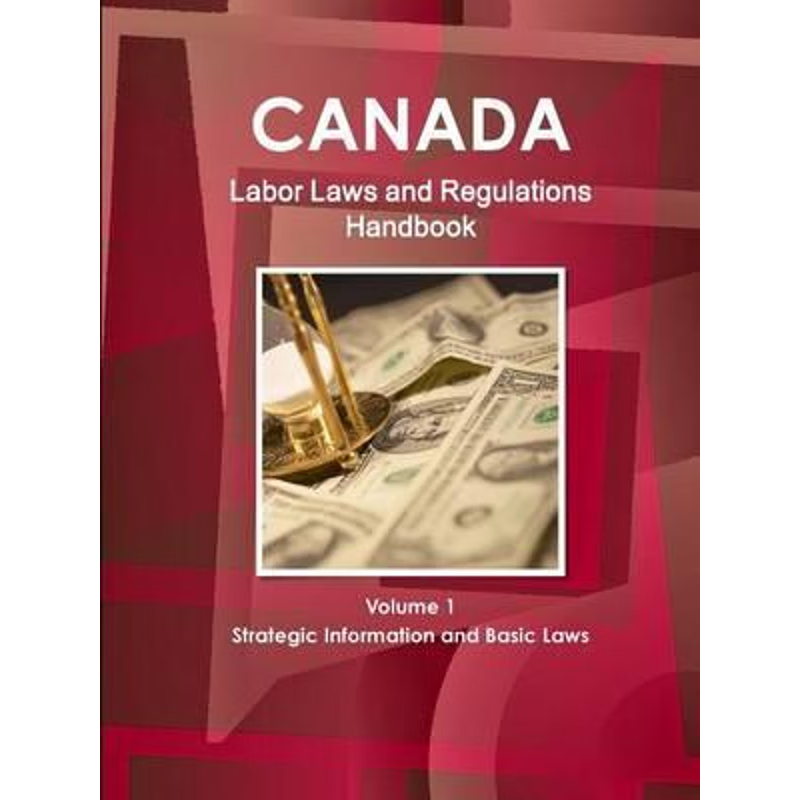 按需印刷Canada Labor Laws and Regulations Handbook Volume 1 Strategic Information and Basic Laws[9781438780504]
