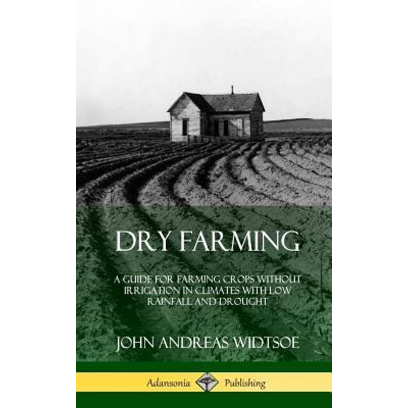 预订不退不换Dry Farming:A Guide for Farming Crops Without Irrigation in Climates with Low Rainfall and Drought (Hardcove