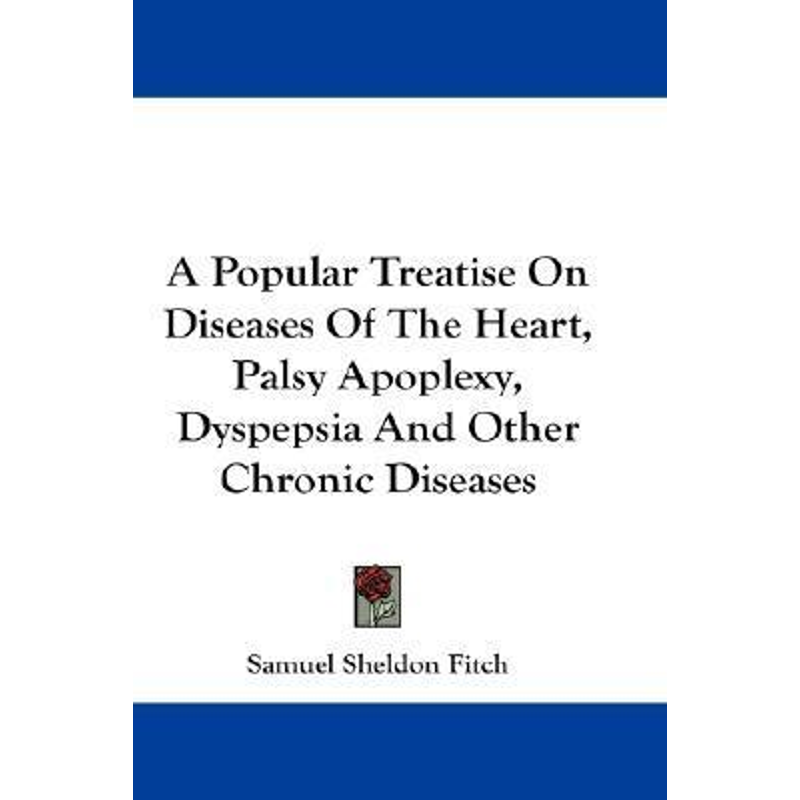 按需印刷A Popular Treatise On Diseases Of The Heart, Palsy Apoplexy, Dyspepsia And Other Chronic Diseases[9781432511609]