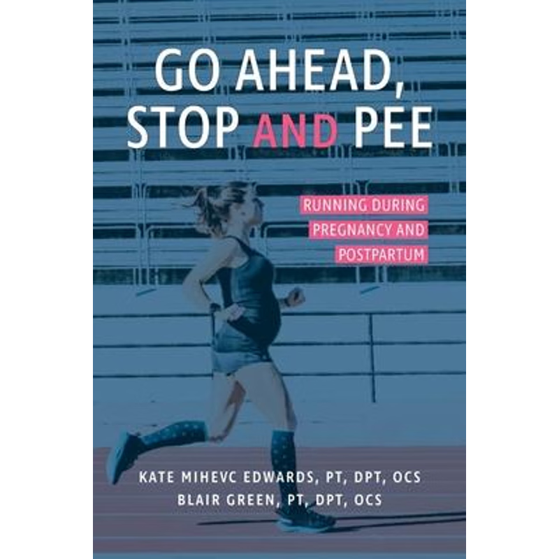 按需印刷Go Ahead, Stop and Pee:Running During Pregnancy and Postpartum[9780999795033]