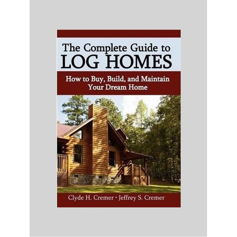 按需印刷不退不换The Complete Guide to Log Homes:How to Buy, Build, and Maintain Your Dream Home[9780595685028]