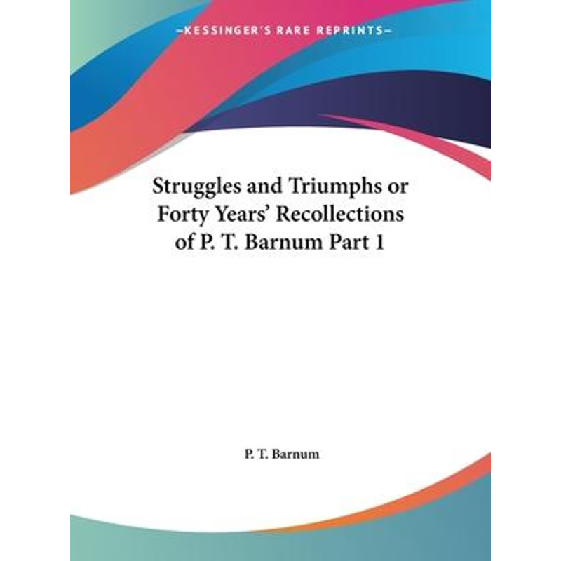 按需印刷Struggles and Triumphs or Forty Years' Recollections of P. T. Barnum Part 1[9780766155565]