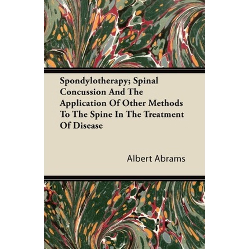 预订Spondylotherapy; Spinal Concussion and the Application of Other Methods to the Spine in the Treatmen