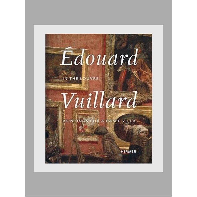 Edouard Vuillard. In the Louvre:Paintings for a Basel Villa