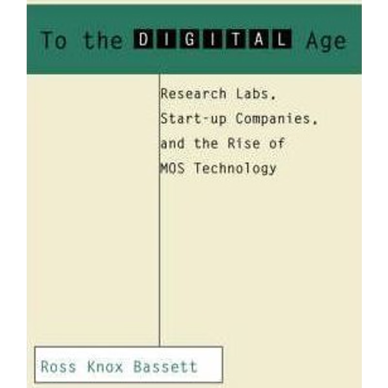 按需印刷To the Digital Age:Research Labs, Start-up Companies, and the Rise of MOS Technology[9780801886393]