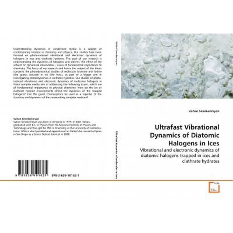 预订Ultrafast Vibrational Dynamics of Diatomic Halogens in Ices - Vibrational and electronic dynamics of