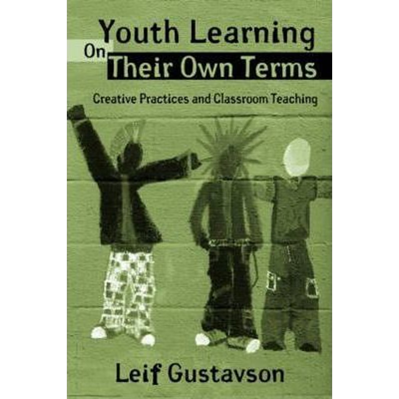 预订Youth Learning On Their Own Terms:Creative Practices and Classroom Teaching