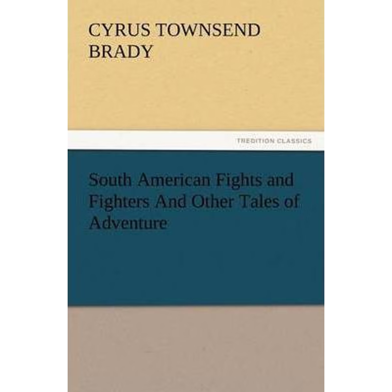 按需印刷South American Fights and Fighters And Other Tales of Adventure[9783847228165]