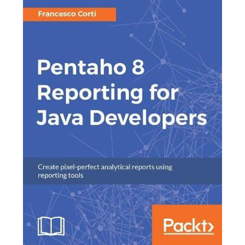 按需印刷不退不换Pentaho 8 Reporting for Java Developers[9781788298995]