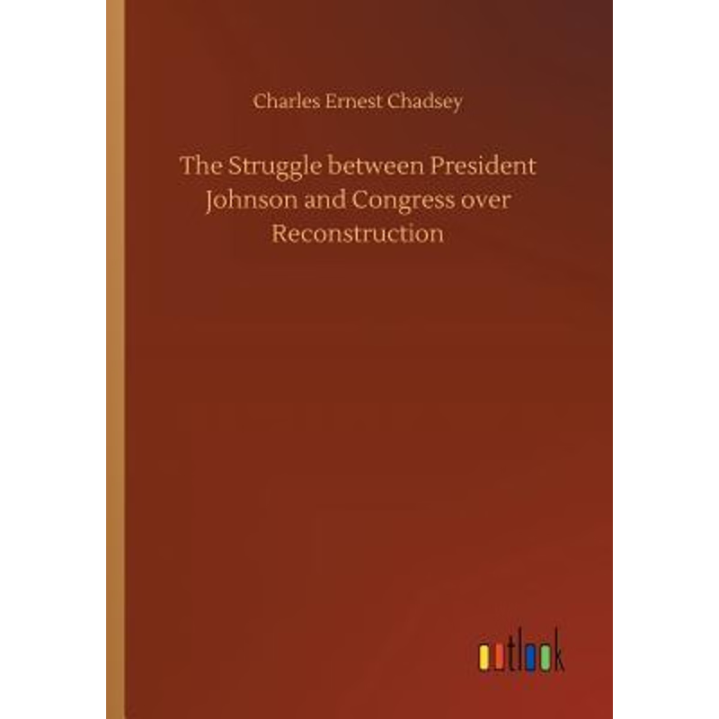 按需印刷The Struggle between President Johnson and Congress over Reconstruction[9783734035364]