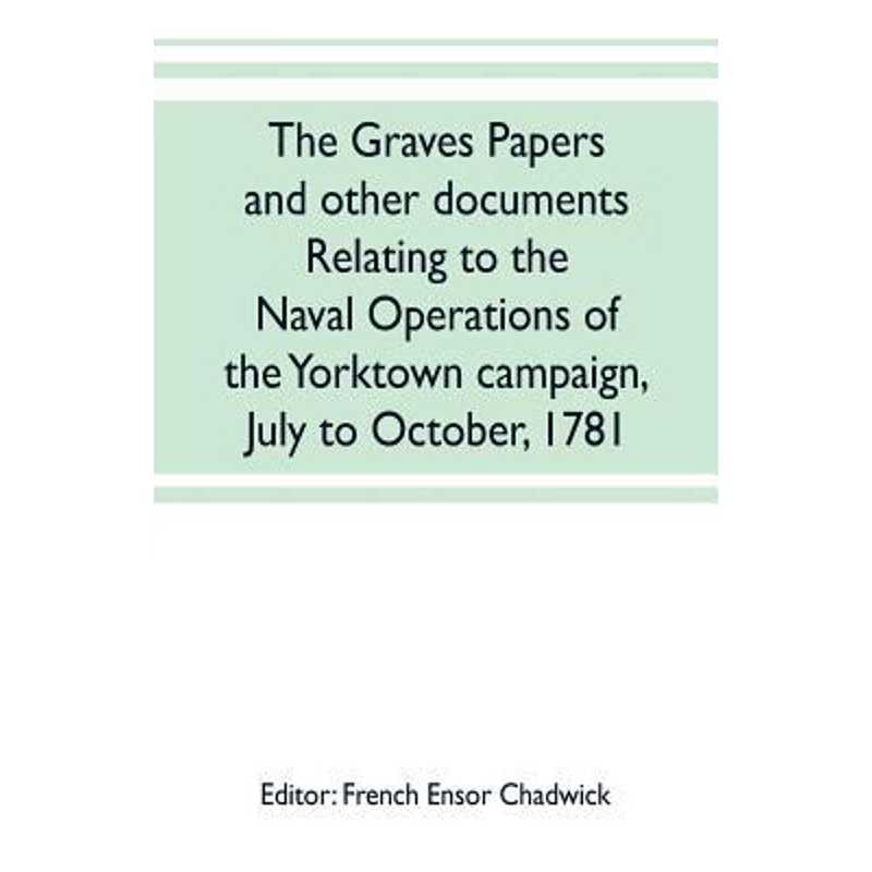 预订The Graves papers and other documents relating to the naval operations of the Yorktown campaign, Jul