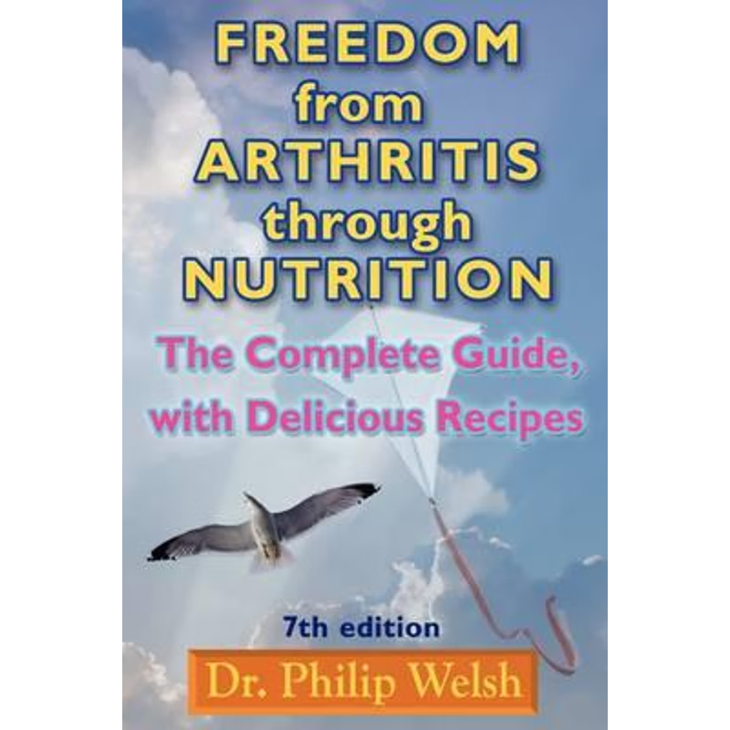 按需印刷Freedom From Arthritis Through Nutrition:The Complete Guide with Delicious Recipes: 7th Edition[9780930852283]