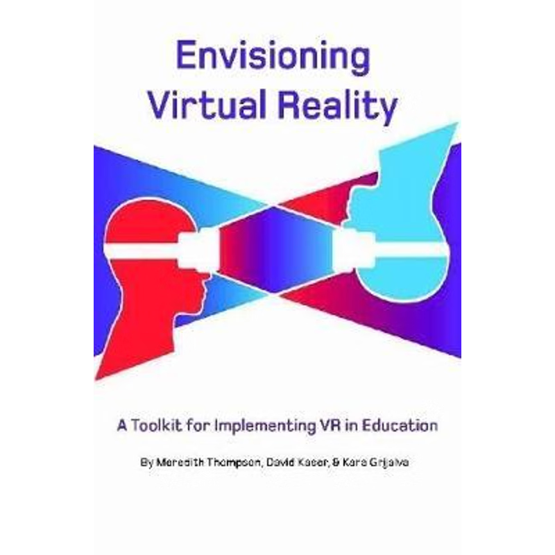 按需印刷Envisioning Virtual Reality: A Toolkit for Implementing VR in Education[9780359872510]
