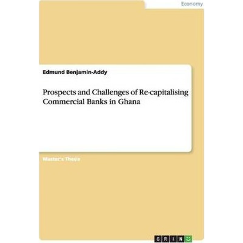 按需印刷Prospects and Challenges of Re-capitalising Commercial Banks in Ghana[9783656247128]