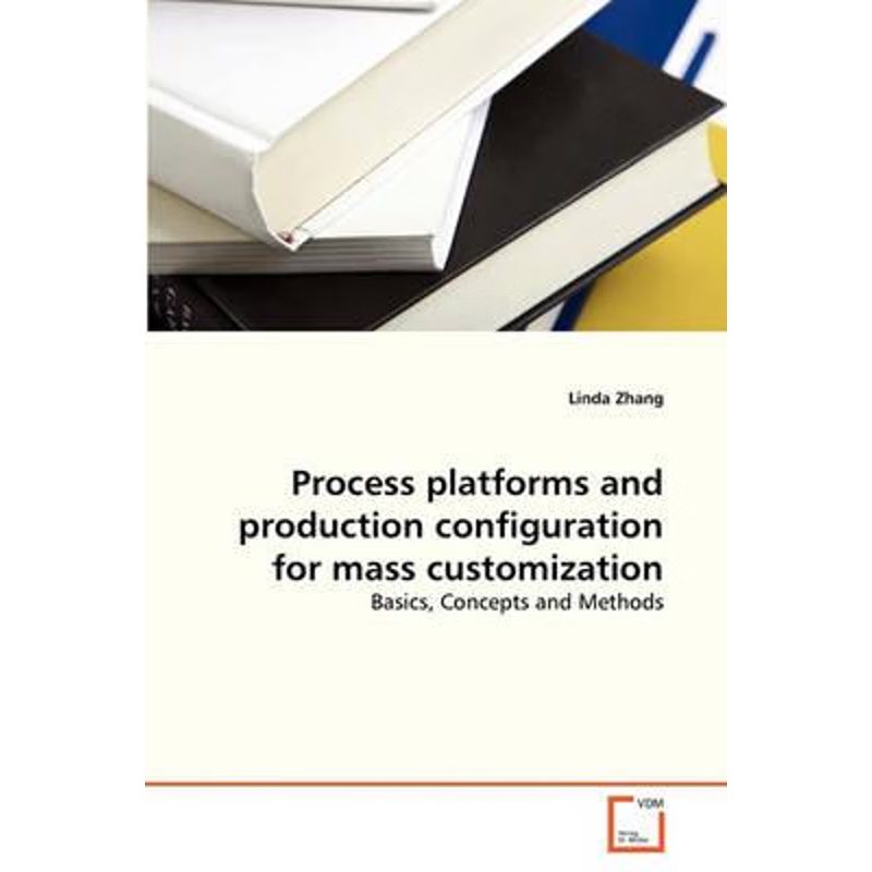 按需印刷Process platforms and production configuration for mass customization[9783639329896]