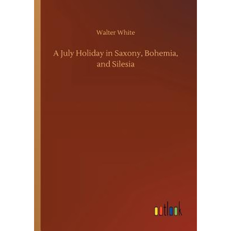 按需印刷A July Holiday in Saxony, Bohemia, and Silesia[9783732654529]