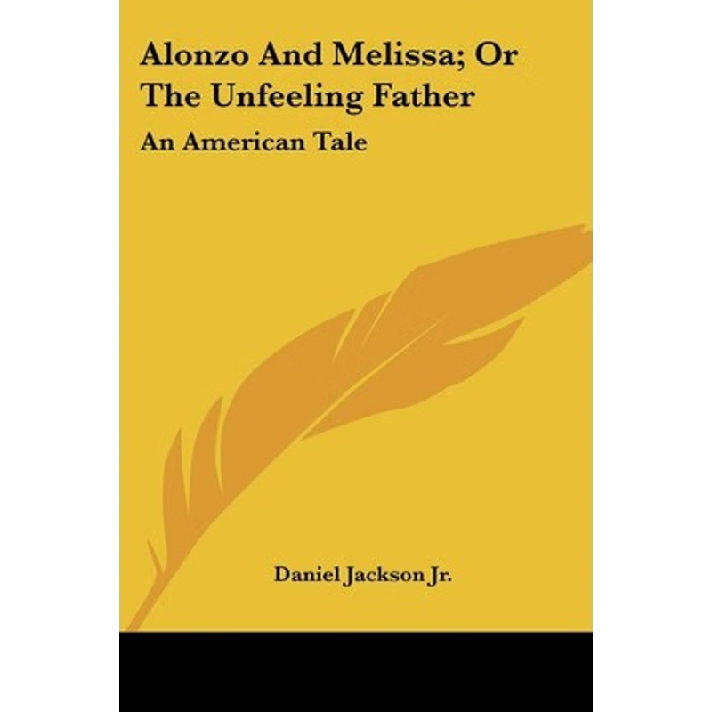 按需印刷Alonzo And Melissa; Or The Unfeeling Father[9780548412831]