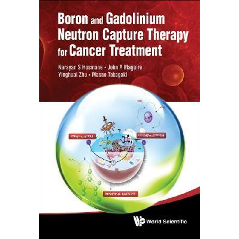 按需印刷Boron and Gadolinium Neutron Capture Therapy for Cancer Treatment[9789814338677]