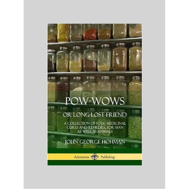 预订Pow-Wows, or Long-Lost Friend:A Collection of Folk Medicinal Cures and Remedies, for Man as Well as Animals