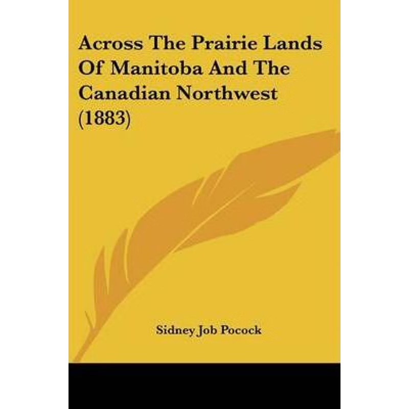 按需印刷Across The Prairie Lands Of Manitoba And The Canadian Northwest (1883)[9781104606114]