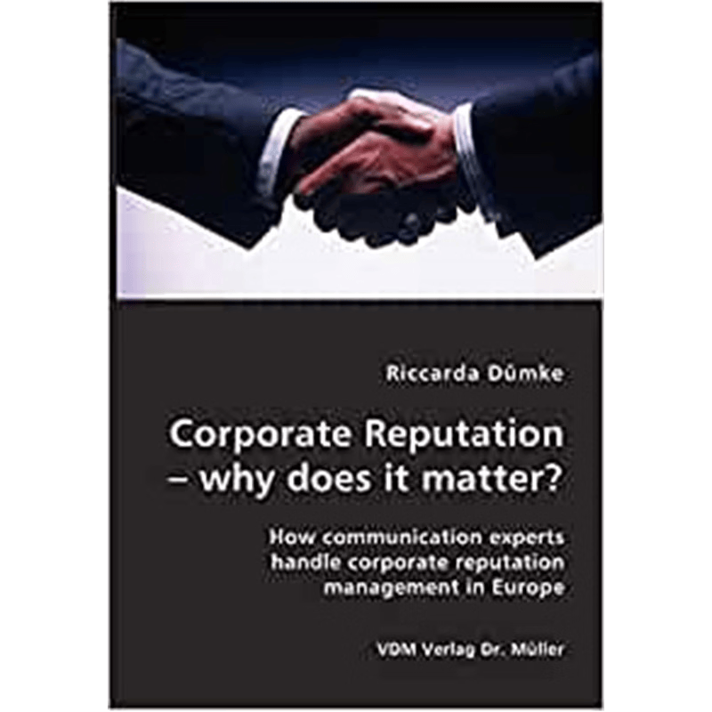 预订不退不换Corporate Reputation - why does it matter?:How communication experts handle corporate reputation management