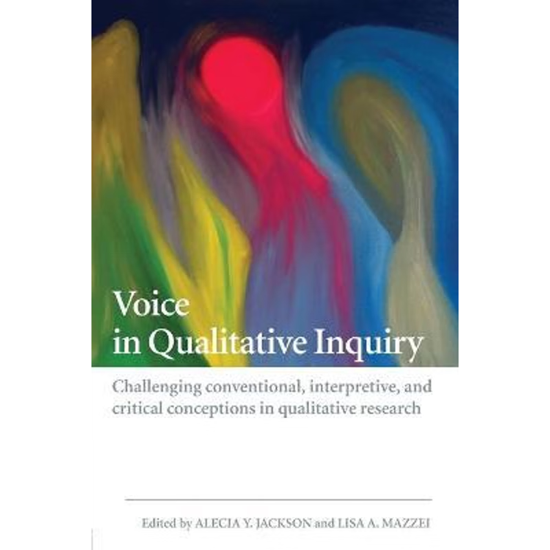 预订Voice in Qualitative Inquiry:Challenging conventional, interpretive, and critical conceptions in qualitative researc