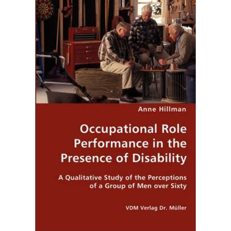 预订Occupational Role Performance in the Presence of Disability - A Qualitative Study of the Perceptions of a Group of M