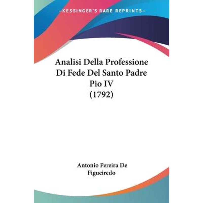 按需印刷Analisi Della Professione Di Fede Del Santo Padre Pio IV (1792)[9781104613914]