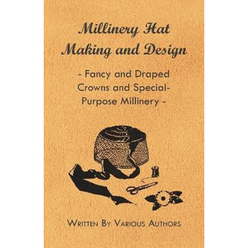 按需印刷Millinery Hat Making and Design - Fancy and Draped Crowns and Special-Purpose Millinery[9781445506128]
