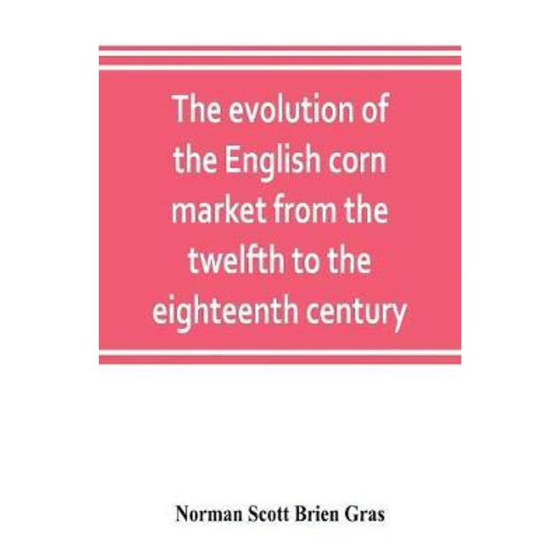 按需印刷The evolution of the English corn market from the twelfth to the eighteenth century[9789353803414]