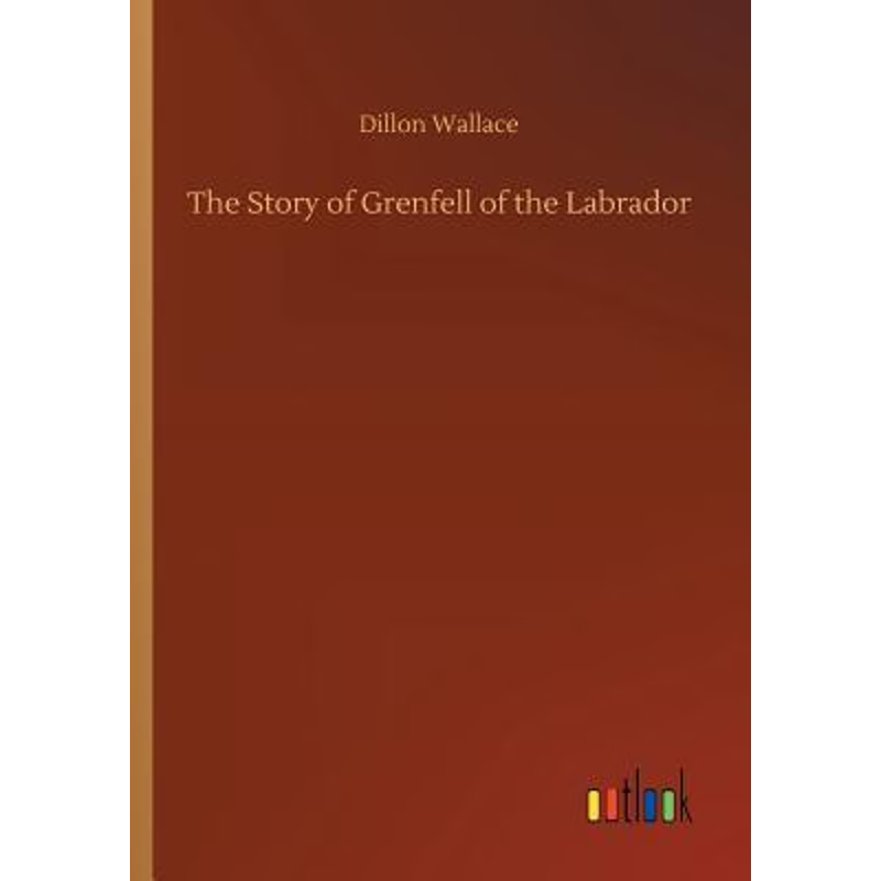 按需印刷The Story of Grenfell of the Labrador[9783732639991]