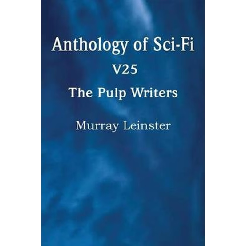 按需印刷Anthology of Sci-Fi V25, the Pulp Writers - Murray Leinster[9781483702445]