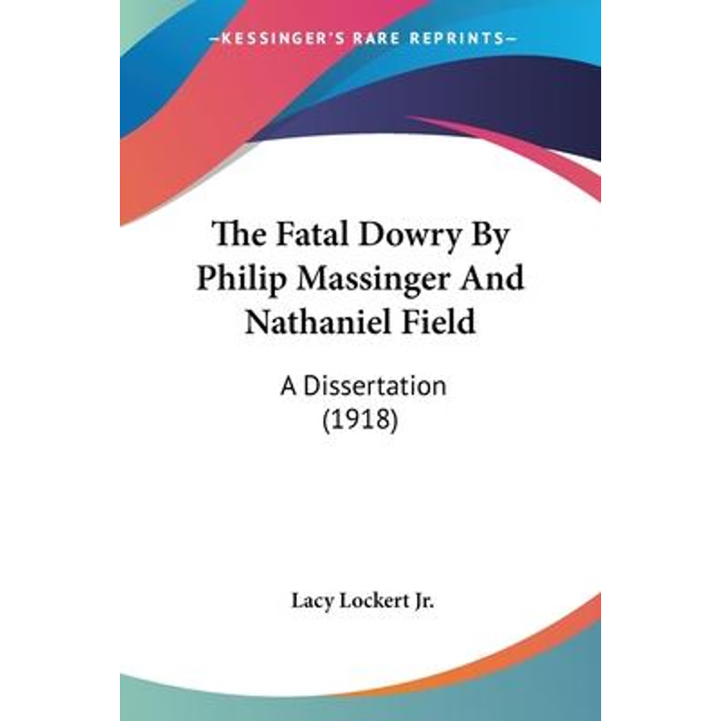 按需印刷The Fatal Dowry By Philip Massinger And Nathaniel Field[9780548725047]