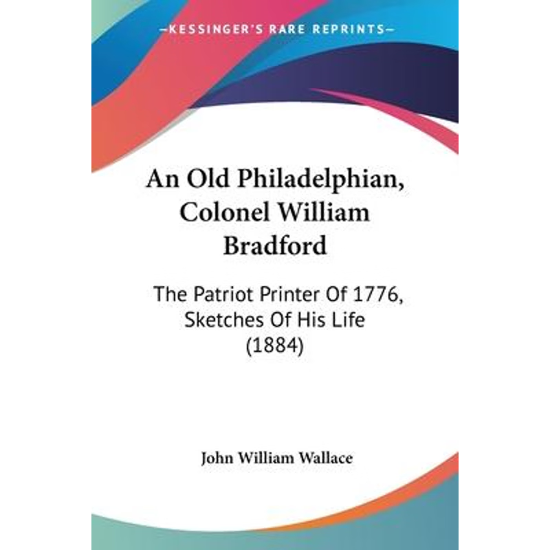 按需印刷An Old Philadelphian, Colonel William Bradford[9781104613600]