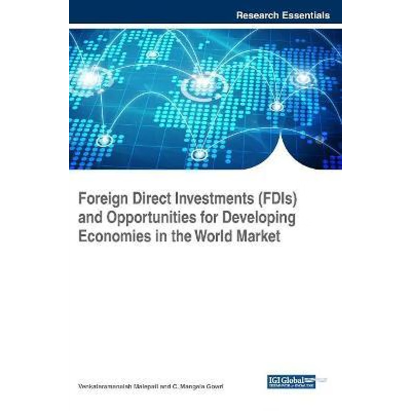 按需印刷Foreign Direct Investments (FDIs) and Opportunities for Developing Economies in the World Market[9781522530268]