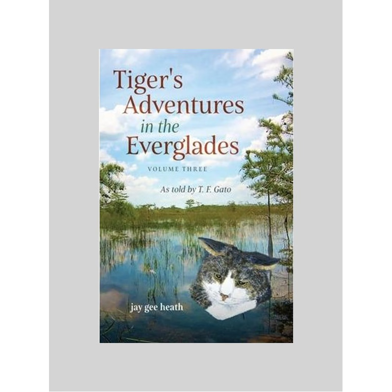 按需印刷Tiger's Adventures in the Everglades Volume Three:As told by T. F. Gato[9780989071260]