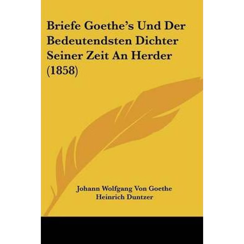 按需印刷不退不换Briefe Goethe's Und Der Bedeutendsten Dichter Seiner Zeit An Herder (1858)[9781104077198]