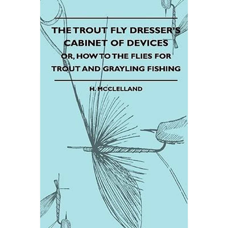 按需印刷The Trout Fly Dresser's Cabinet Of Devices - Or, How To The Flies For Trout And Grayling Fishing[9781444658453]