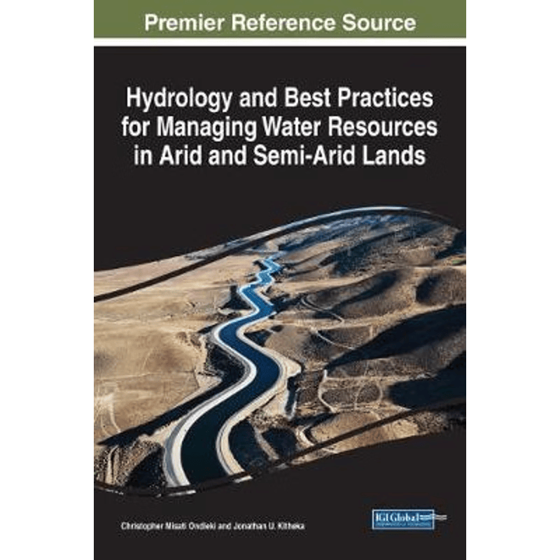 按需印刷不退不换Hydrology and Best Practices for Managing Water Resources in Arid and Semi-Arid Lands[9781522527190]