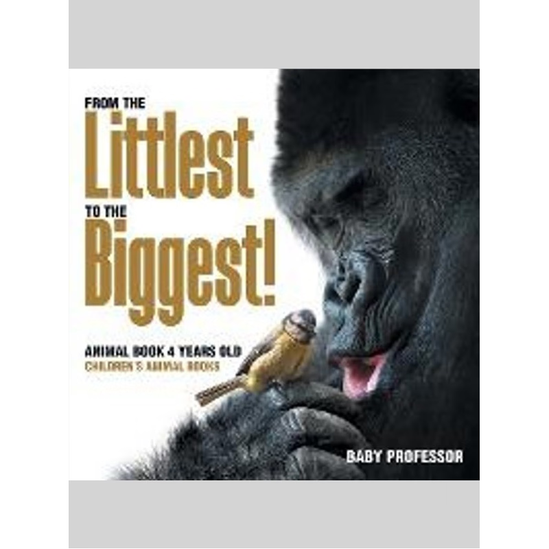 按需印刷From the Littlest to the Biggest! Animal Book 4 Years Old | Children's Animal Books[9781541910966]