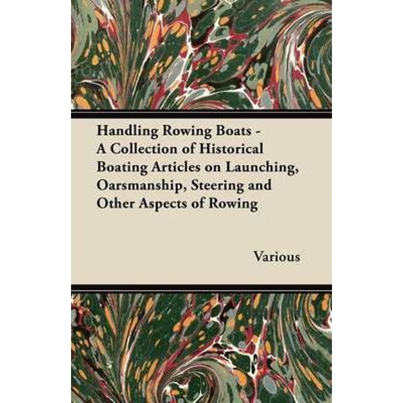 预订Handling Rowing Boats - A Collection of Historical Boating Articles on Launching, Oarsmanship, Steer