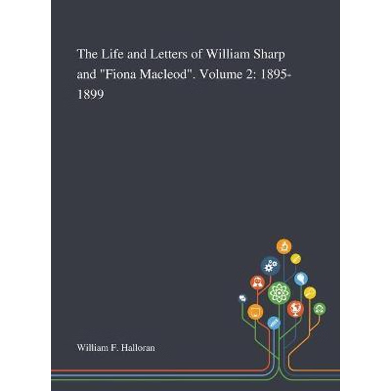 按需印刷The Life and Letters of William Sharp and Fiona Macleod. Volume 2:1895-1899[9781013295294]